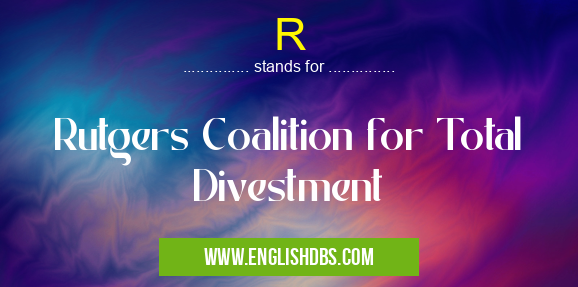 R means Rutgers Coalition for Total Divestment R
