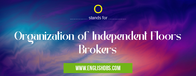 O means Organization of Independent Floors Brokers O