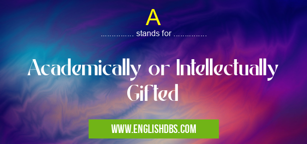 A means Academically or Intellectually Gifted A