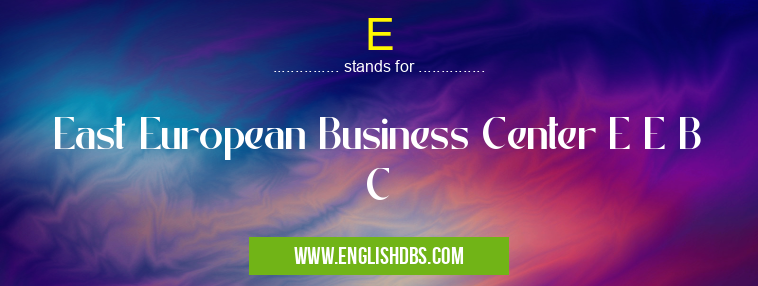E means East European Business Center E E B C E