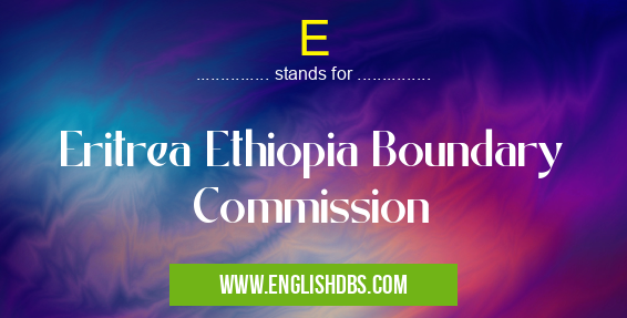 E means Eritrea Ethiopia Boundary Commission E