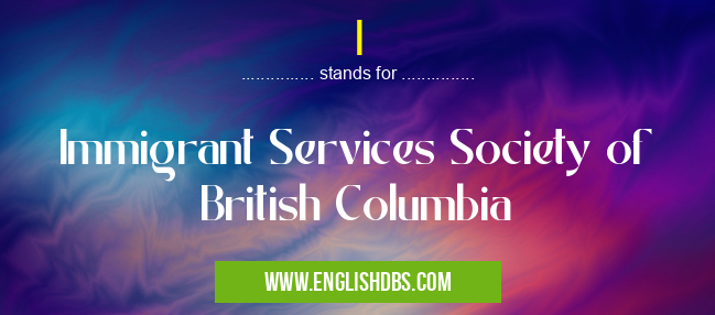 I means Immigrant Services Society of British Columbia I