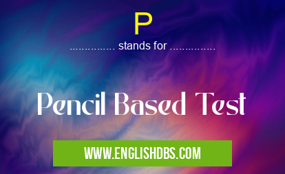 P means Pencil Based Test P