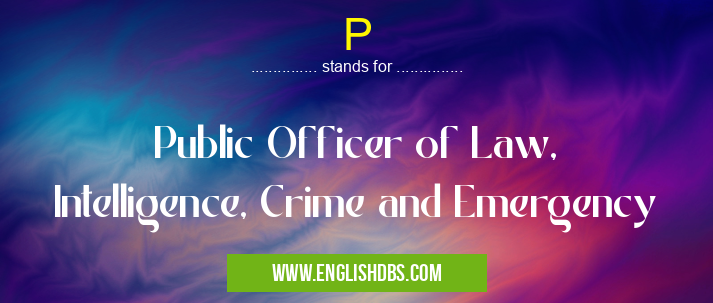 P means Public Officer of Law, Intelligence, Crime and Emergency P