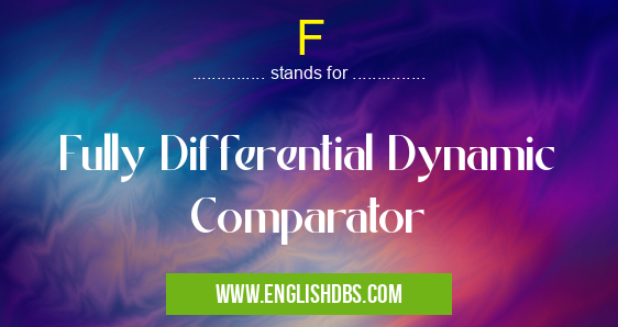 F means Fully Differential Dynamic Comparator F