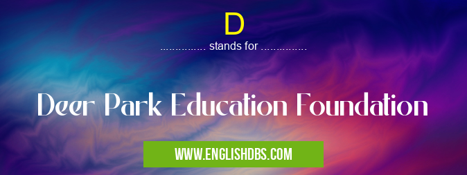 D means Deer Park Education Foundation D