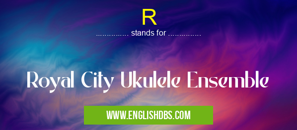 R means Royal City Ukulele Ensemble R