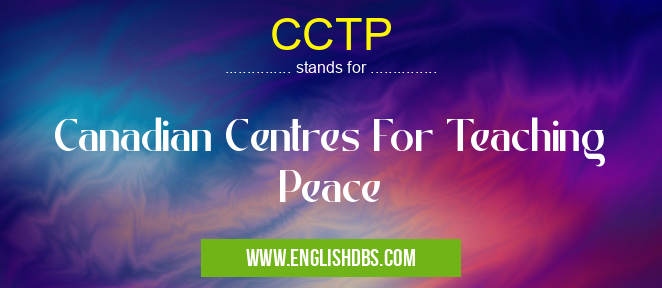 CCTP means Canadian Centres For Teaching Peace CCTP