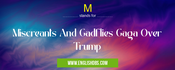 M means Miscreants And Gadflies Gaga Over Trump M