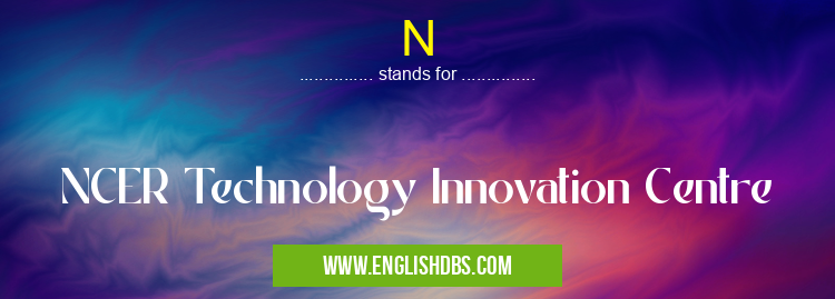 N means NCER Technology Innovation Centre N