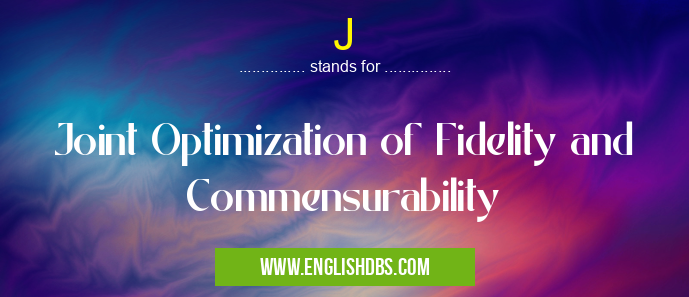 J means Joint Optimization of Fidelity and Commensurability J