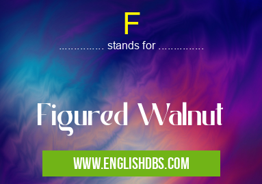 F means Figured Walnut F