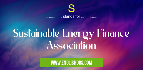 S means Sustainable Energy Finance Association S
