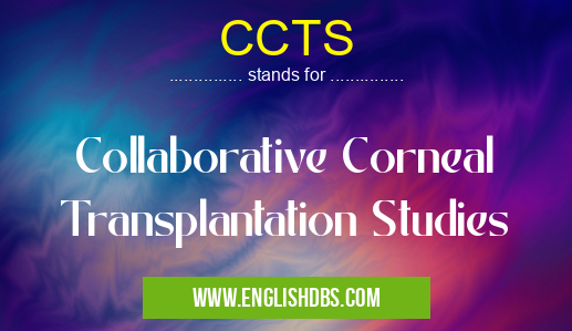 CCTS means Collaborative Corneal Transplantation Studies CCTS