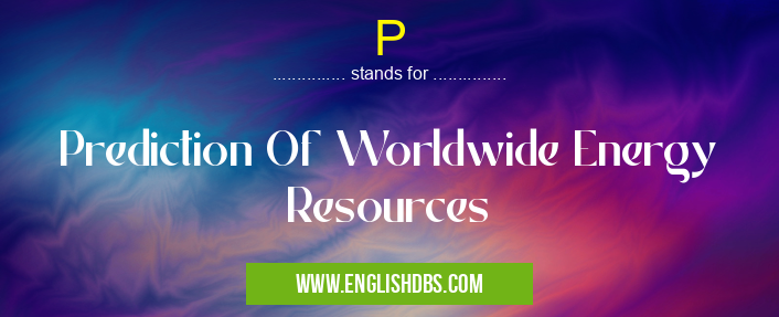 P means Prediction Of Worldwide Energy Resources P