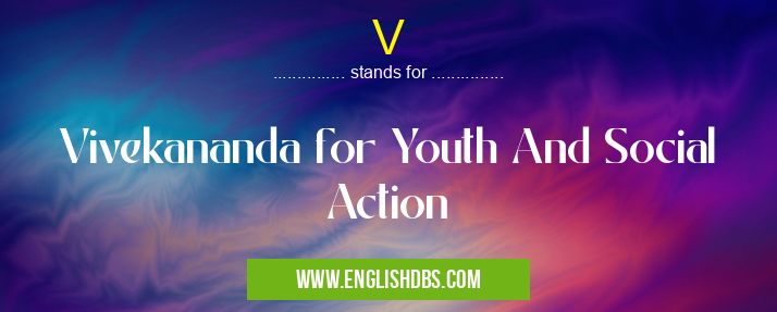 V means Vivekananda for Youth And Social Action V