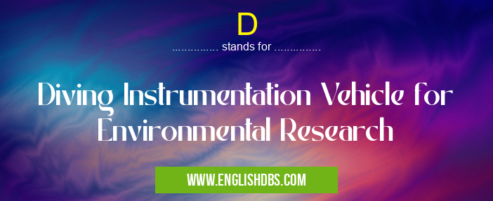 D means Diving Instrumentation Vehicle for Environmental Research D