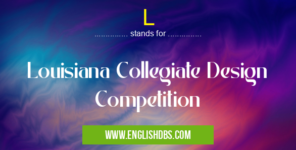 L means Louisiana Collegiate Design Competition L