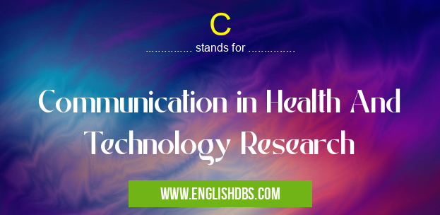 C means Communication in Health And Technology Research C
