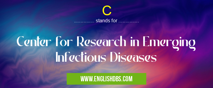 C means Center for Research in Emerging Infectious Diseases C