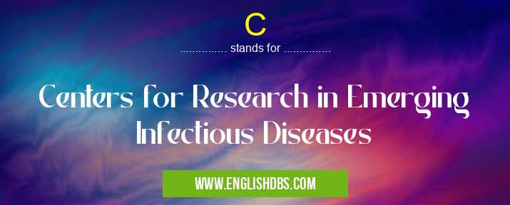C means Centers for Research in Emerging Infectious Diseases C