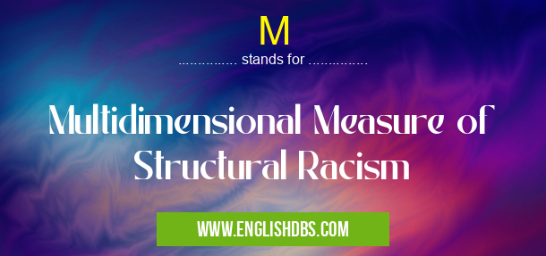 M means Multidimensional Measure of Structural Racism M
