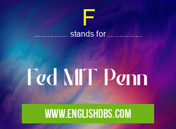 F means Fed MIT Penn F