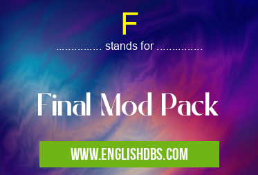 F means Final Mod Pack F