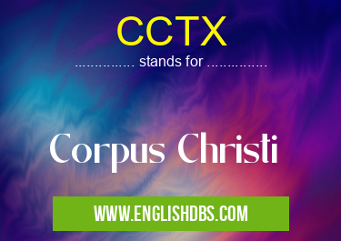 CCTX means Corpus Christi CCTX