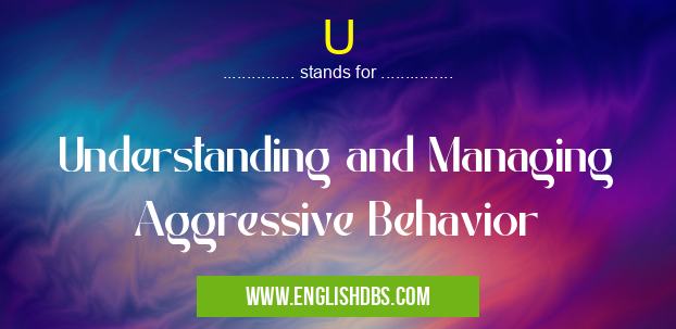 U means Understanding and Managing Aggressive Behavior U