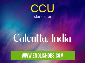 CCU means Calcutta, India CCU