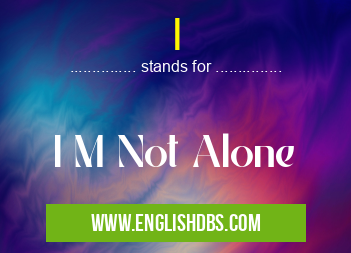 I means I M Not Alone I