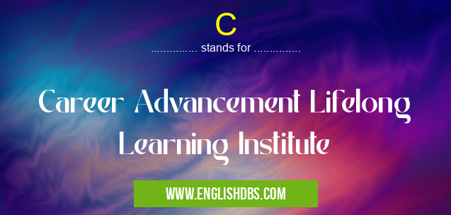 C means Career Advancement Lifelong Learning Institute C