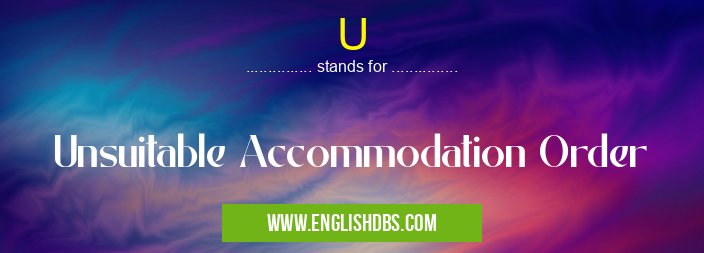U means Unsuitable Accommodation Order U