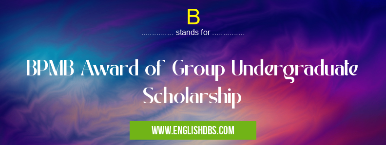 B means BPMB Award of Group Undergraduate Scholarship B