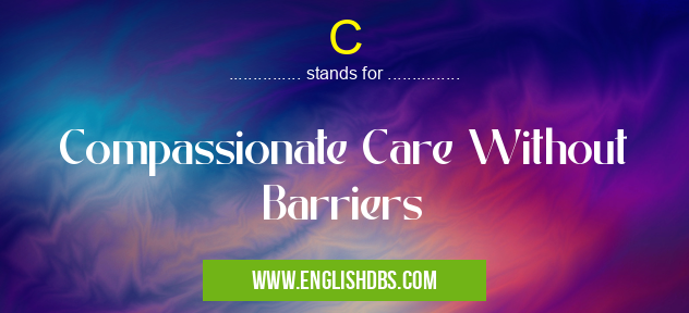 C means Compassionate Care Without Barriers C