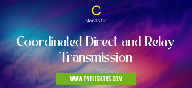 C means Coordinated Direct and Relay Transmission C
