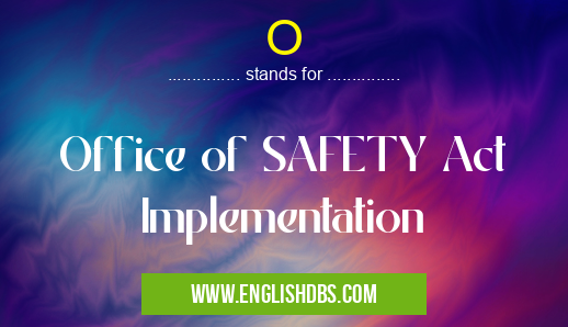 O means Office of SAFETY Act Implementation O