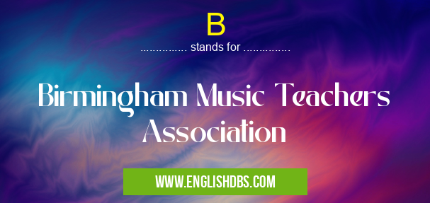 B means Birmingham Music Teachers Association B