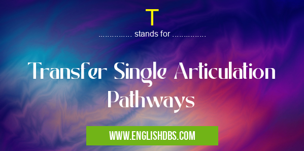 T means Transfer Single Articulation Pathways T