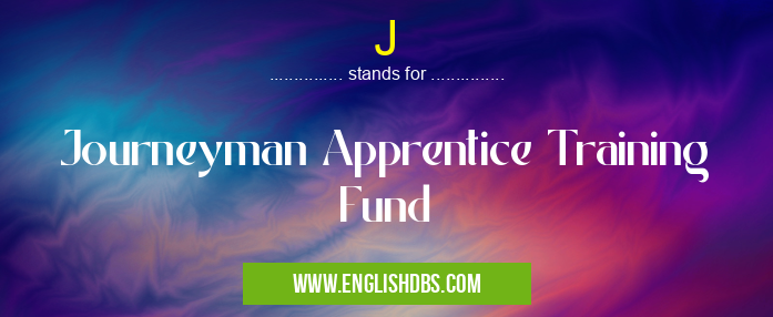 J means Journeyman Apprentice Training Fund J