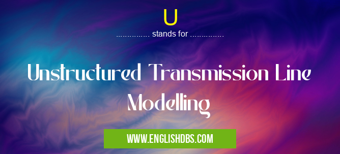 U means Unstructured Transmission Line Modelling U