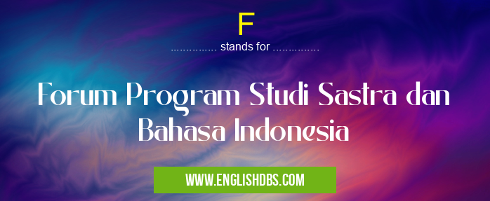F means Forum Program Studi Sastra dan Bahasa Indonesia F