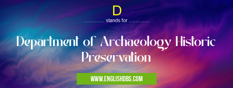 D means Department of Archaeology Historic Preservation D