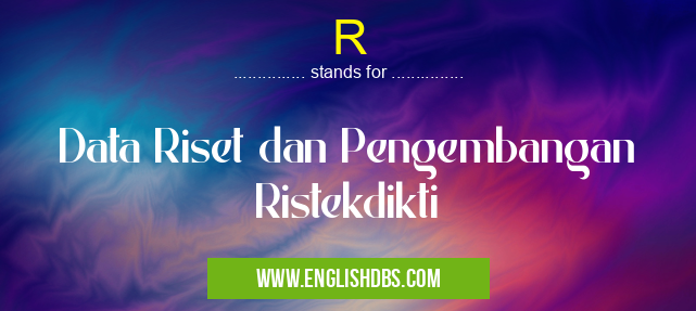 R means Data Riset dan Pengembangan Ristekdikti R
