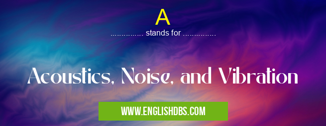 A means Acoustics, Noise, and Vibration A