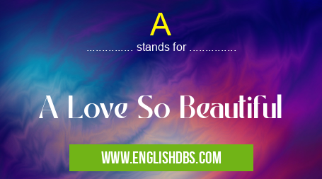 A means A Love So Beautiful A