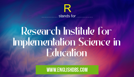 R means Research Institute for Implementation Science in Education R