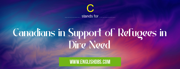 C means Canadians in Support of Refugees in Dire Need C
