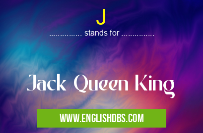 J means Jack Queen King J